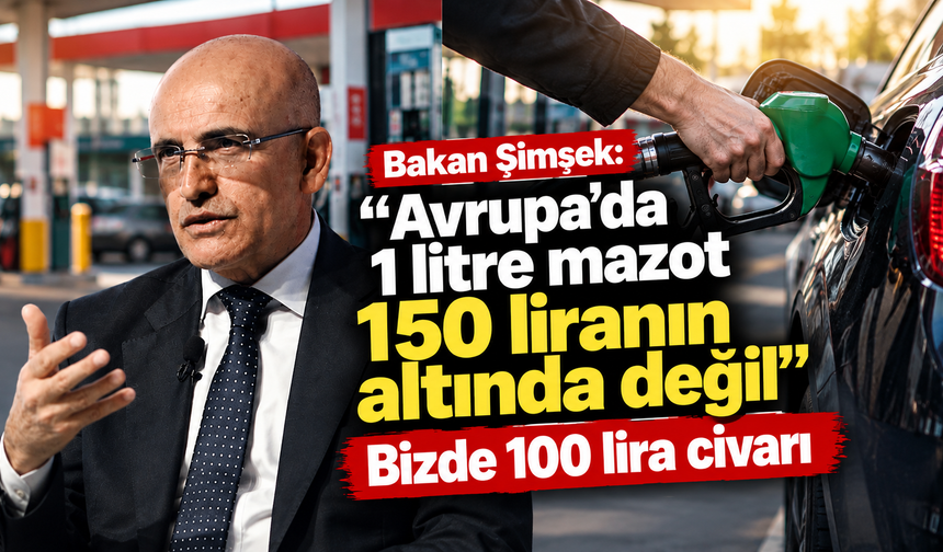 Bakan Şimşek: “Avrupa’da 1 litre mazot 150 liranın altında değil”