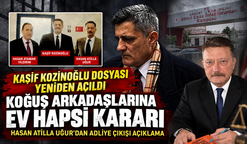 Kaşif Kozinoğlu soruşturmasında Hasan Ataman Yıldırım ve Hasan Atilla Uğur hakkında ev hapsi kararı