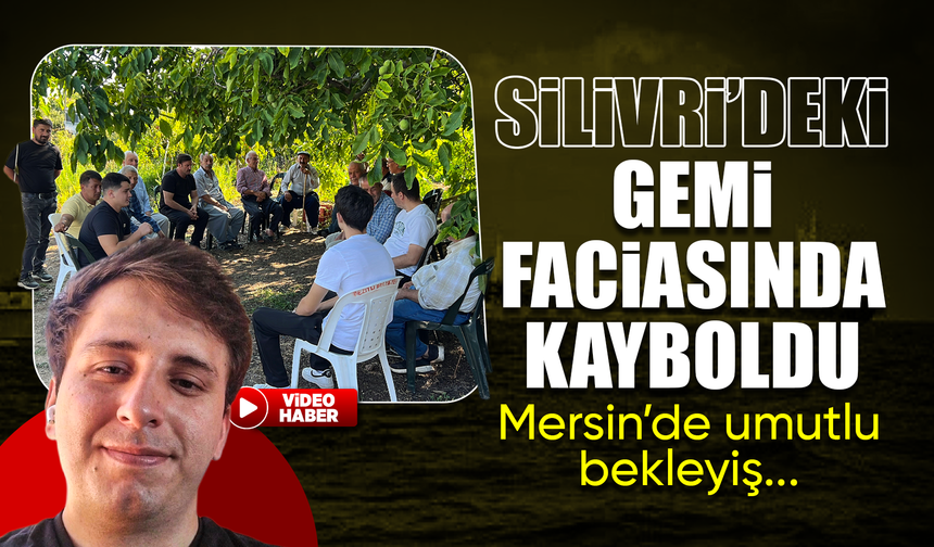 Batan yük gemisinde kaybolan 26 yaşındaki makinistin ailesi umutla haber bekliyor
