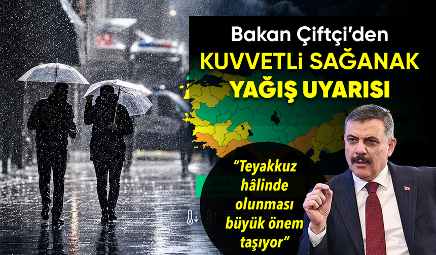 Bakan Çiftçi’den kuvvetli sağanak yağış uyarısı