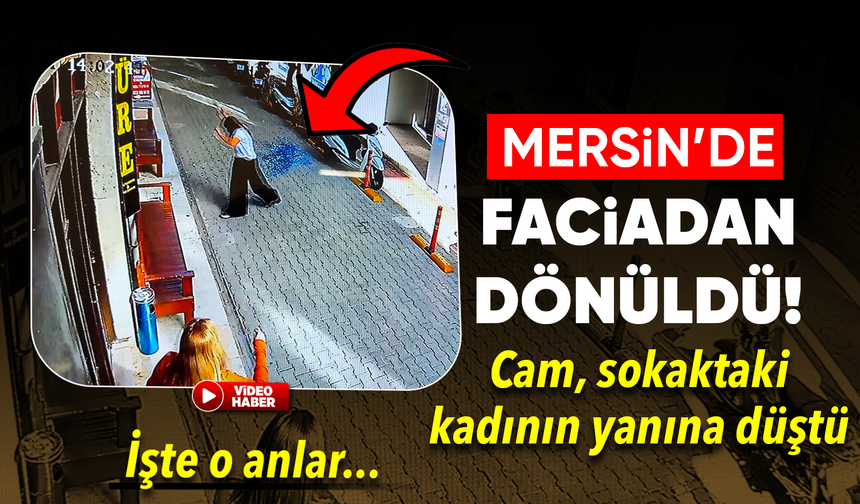 Silifke'de Korku Dolu Anlar! Cam Kadının Yanına Düştü