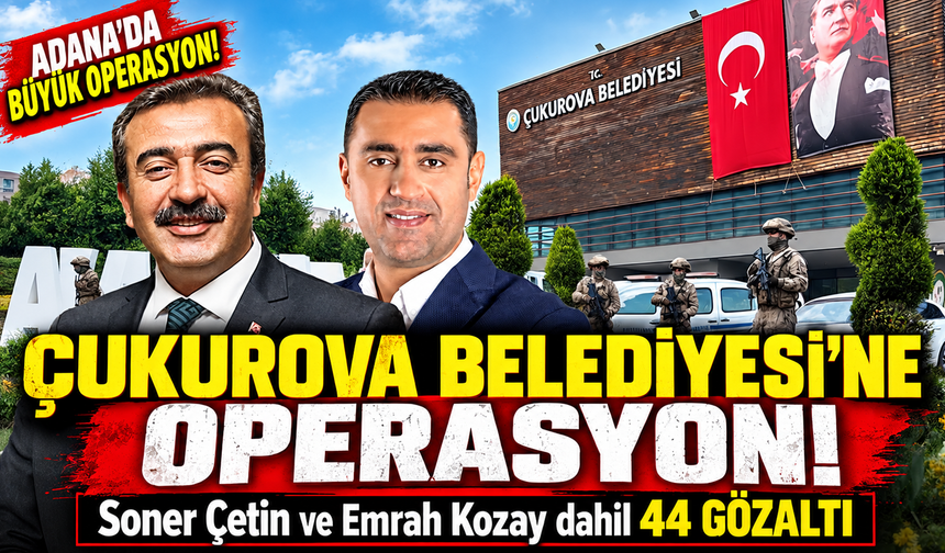 Çukurova Belediyesi’ne operasyonda eski başkan Soner Çetin gözaltına alındı