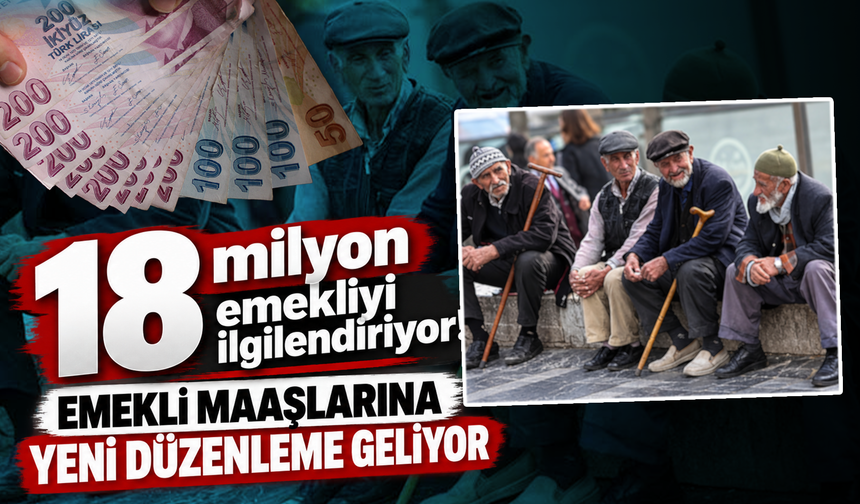 Emekli maaşlarına yeni düzenleme geliyor