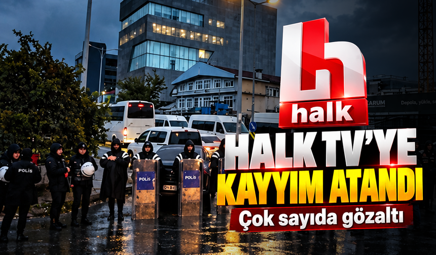 Halk TV'ye kayyım atandı: 17 kişi hakkında gözaltı kararı