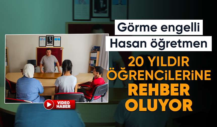 Görme engelli Hasan öğretmen, 20 yıldır öğrencilerine rehber oluyor