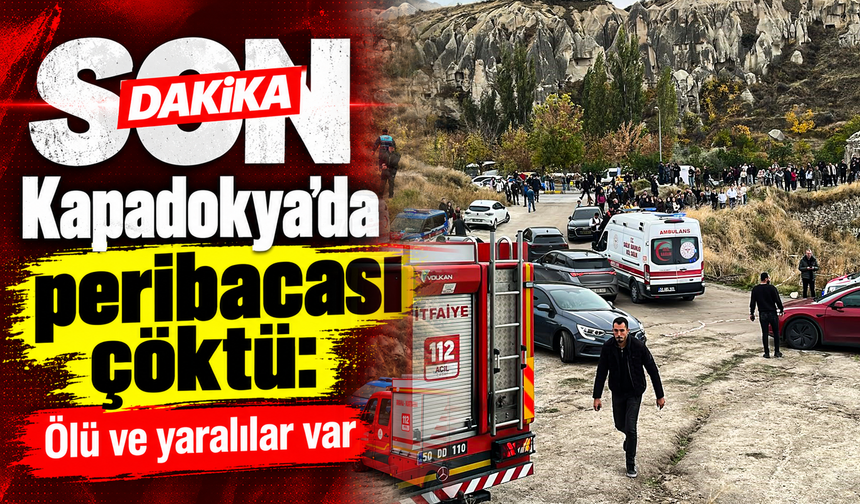 Kapadokya'da peribacası yıkıldı: Ölü ve yaralılar var
