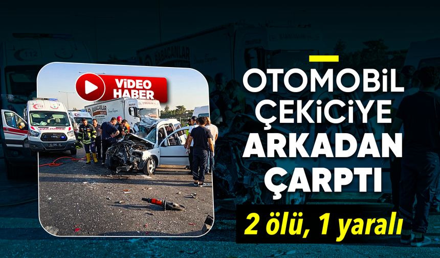 Mersin'de otomobil çekiciye arkadan çarptı: 2 ölü, 1 yaralı