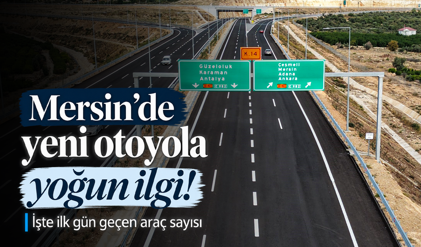 Ulaşıma açılan 'Çeşmeli-Kızkalesi Otoyolu'ndan ilk günde 17 binden fazla araç geçti