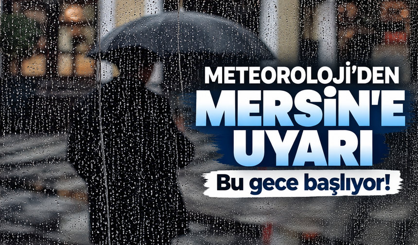 Mersin'in batısında kuvvetli yağışlara dikkat!