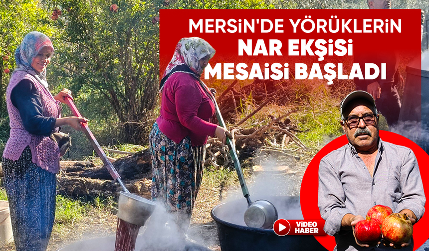 Mersin'de kazanlar kuruldu, Yörüklerin nar ekşisi mesaisi başladı