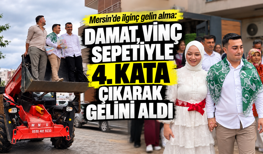 Mersin'de ilginç gelin alma: Damat, vinç sepetiyle 4. kata çıkarak gelini aldı