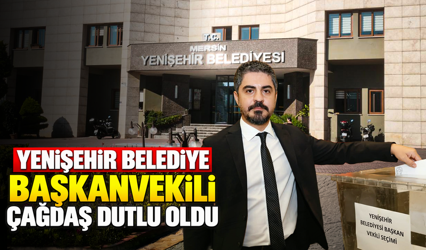Yenişehir Belediye Başkanvekili Çağdaş Dutlu oldu